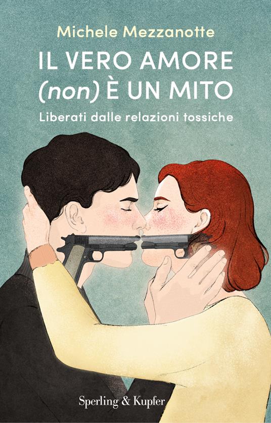 Michele Mezzanotte Il vero amore (non) è un mito. Liberati dalle relazioni tossiche